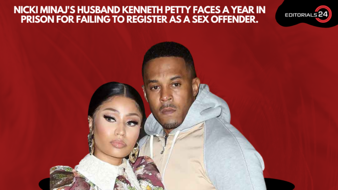 Nicki Minaj's Husband Kenneth Petty Faces a Year in Prison for Failing to Register as A Sex Offender.