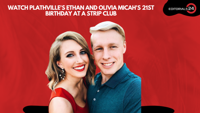 Watch Plathville's Ethan and Olivia Micah's 21st birthday at a strip club