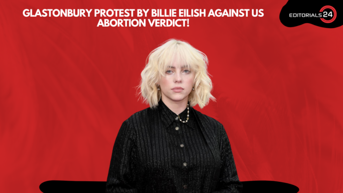 Billie Eilish Protests Supreme Court's Abortion Decision With Glastonbury Performance