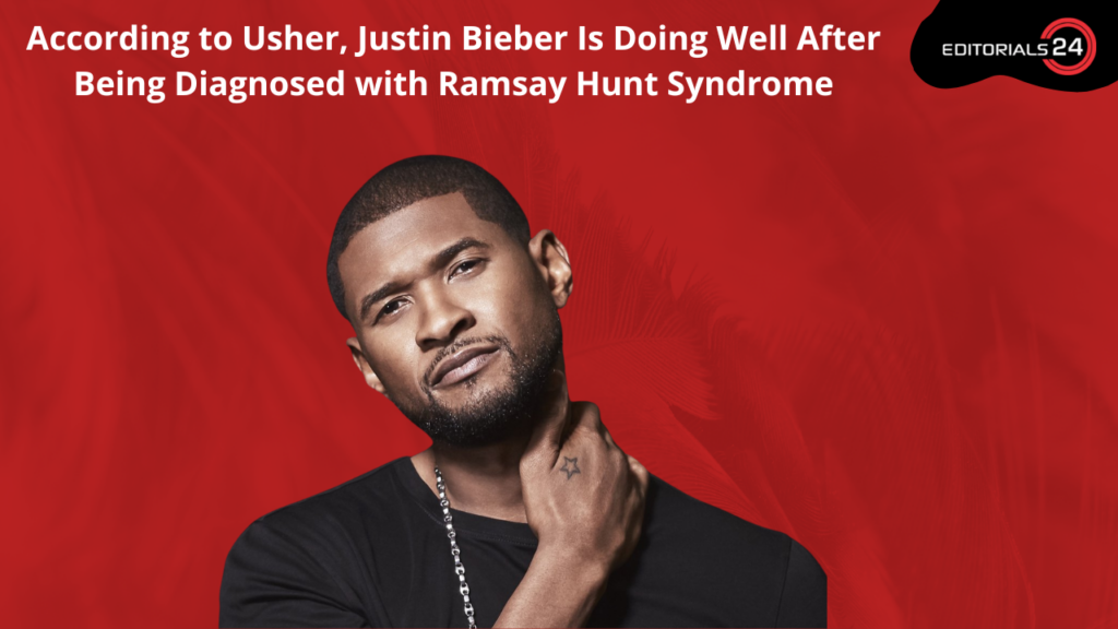 According to Usher, Justin Bieber Is Doing Well After Being Diagnosed with Ramsay Hunt Syndrome! Usher: Justin Bieber Is ‘Doing Great’ Amid Ramsay Hunt Diagnosis