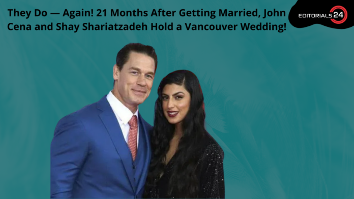 They Do — Again! John Cena and Shay Shariatzadeh Have Vancouver Wedding 21 Months After Marrying
