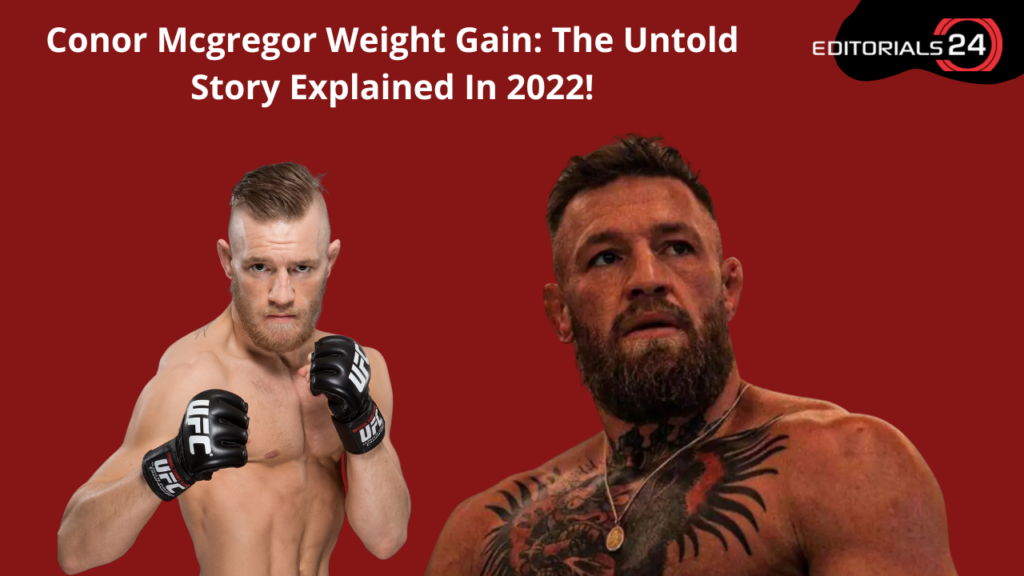 Conor Mcgregor Weight Gain The Untold Story Explained In 2022!