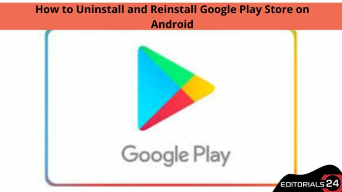 how to uninstall and reinstall google play store on android