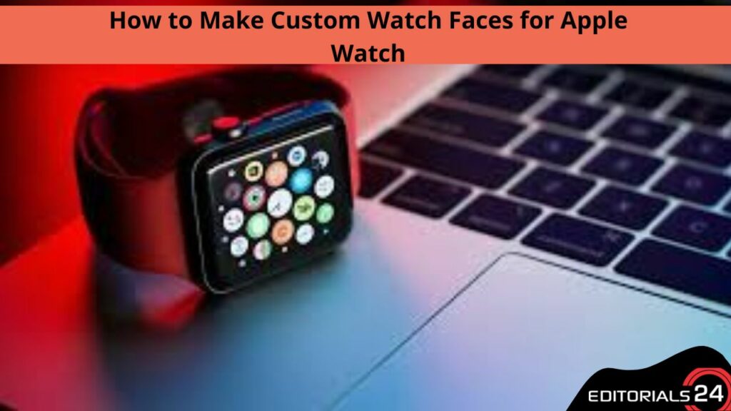 How to Make Custom Watch Faces for Apple Watch