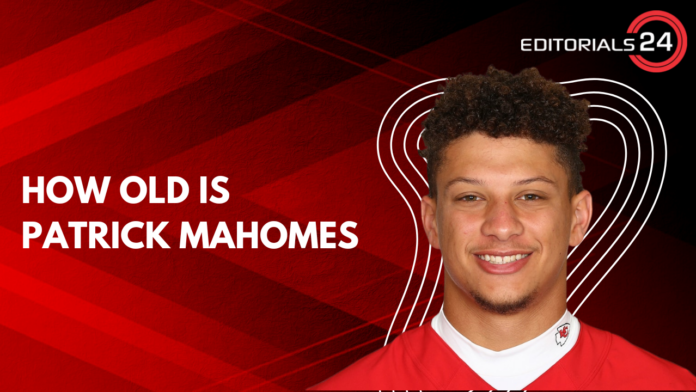 how old is patrick mahomes